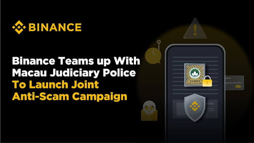 Binance Teams up With Macau Judiciary Police To Launch Joint Anti-Scam Campaign