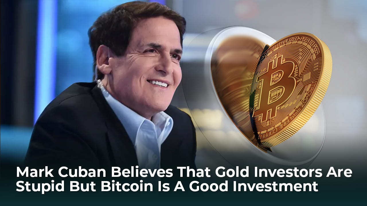 Mark Cuban Believes That Gold Investors Are Stupid But Bitcoin Is A