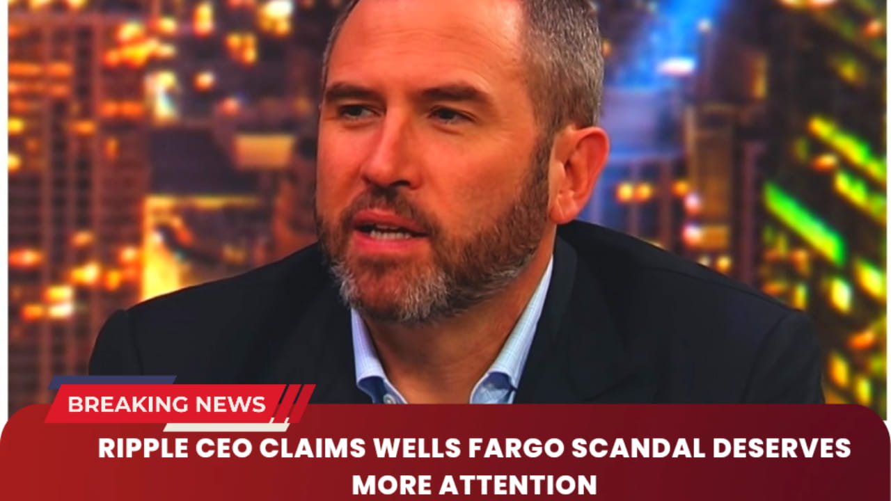 Ripple CEO Claims Wells Fargo Scandal Deserves More Attention ...