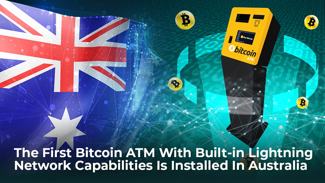 The First Bitcoin ATM With Built-in Lightning Network Capabilities Is  Installed In Australia | Cca123 on Binance Square