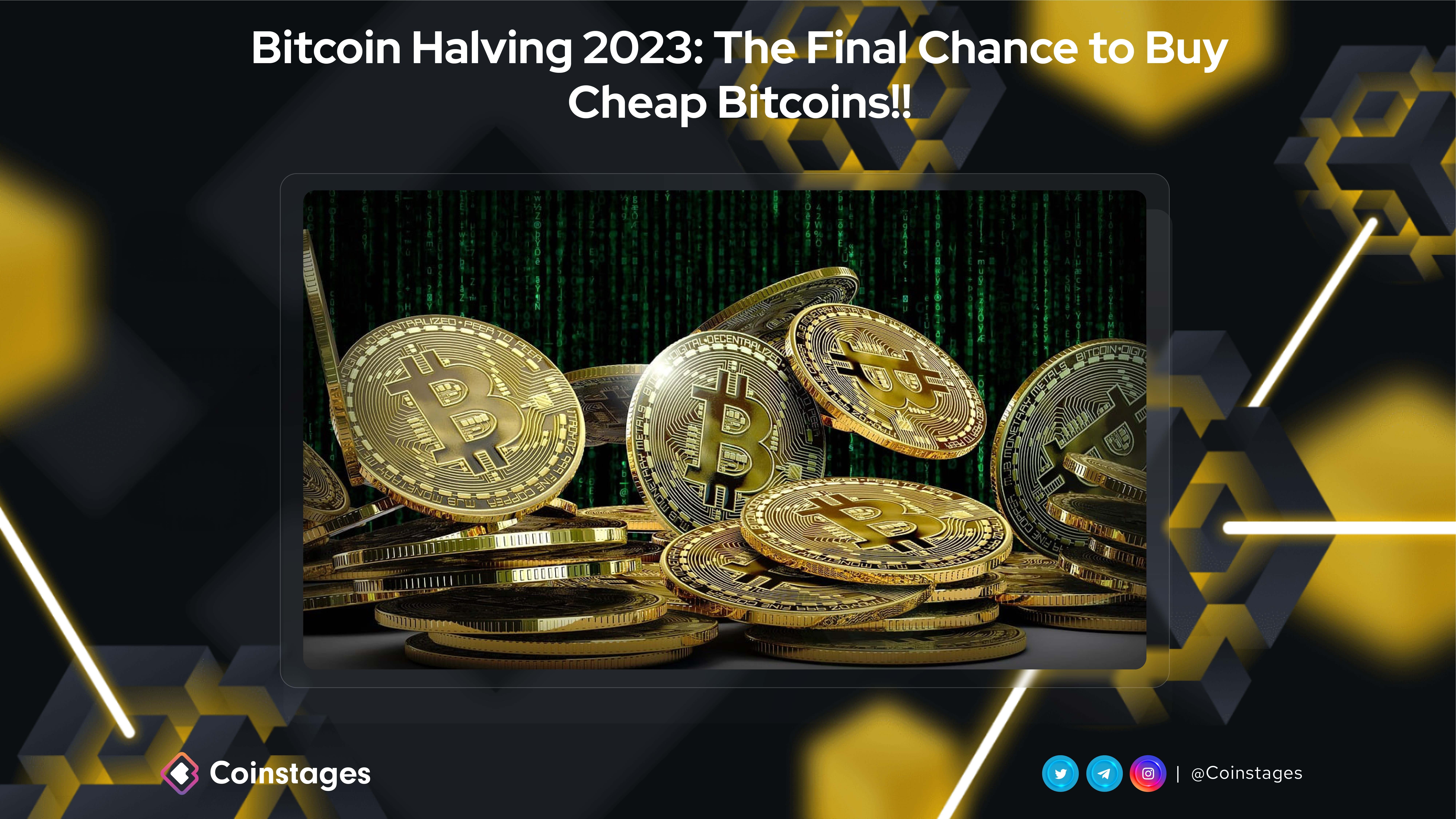 Bitcoin Halving 2023: The Final Chance to Buy Cheap Bitcoins | Coinstages  on Binance Square
