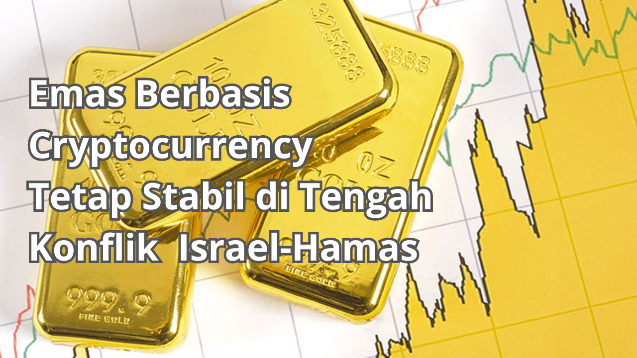 Cryptocurrency Berbasis Emas Tetap Stabil di Tengah Konflik Israel-Hamas |  Crypto Exist di Binance Square
