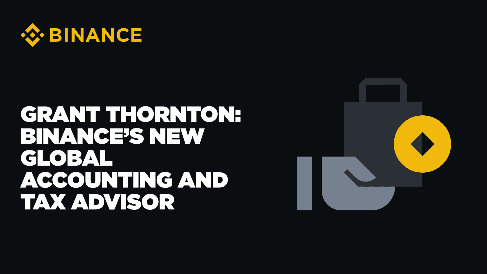 Binance Appoints Grant Thornton as Global Accounting and Tax Advisor |  Binance News on Binance Square