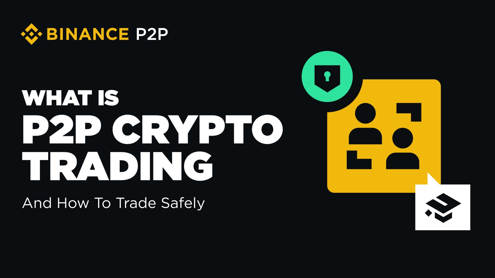 What is Peer-to-Peer (C2C) Cryptocurrency Trading and How to Trade Safely?  | Binance Blog on Binance Square
