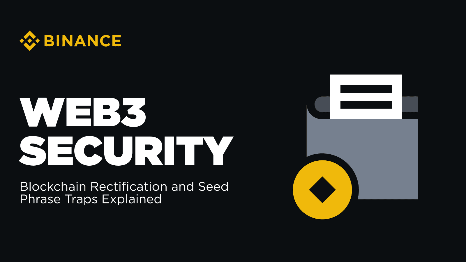 Web3 Wallet Security: Blockchain Rectification and Seed Phrase Traps  Explained | Binance Blog on Binance Square