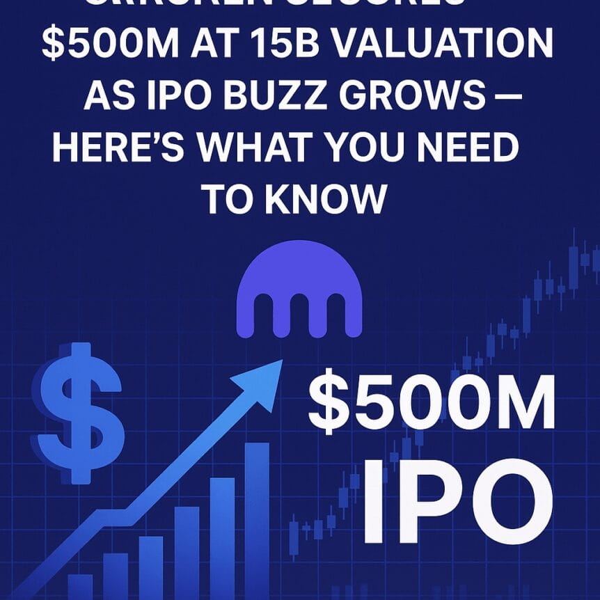 Kraken Secures $500m At $15b Valuation As Ipo Buzz Grows—here's What You Need To Know