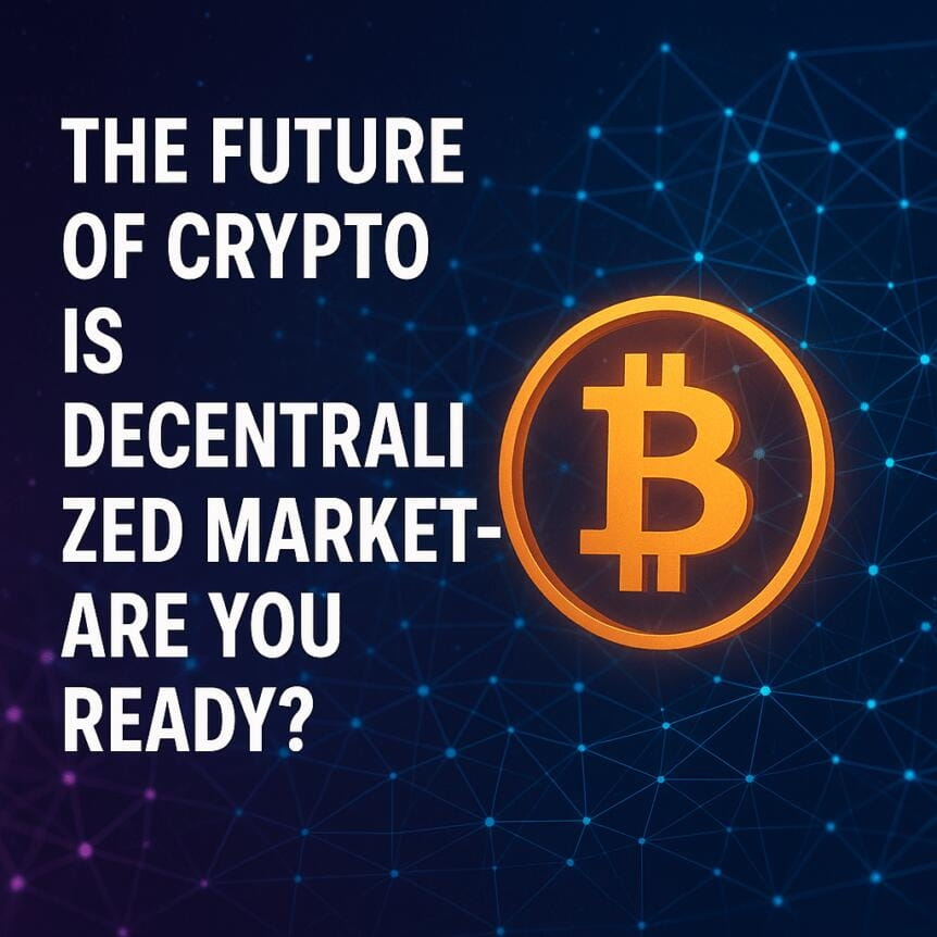 The Future Of Crypto Is Decentralized Markets—are You Ready?
