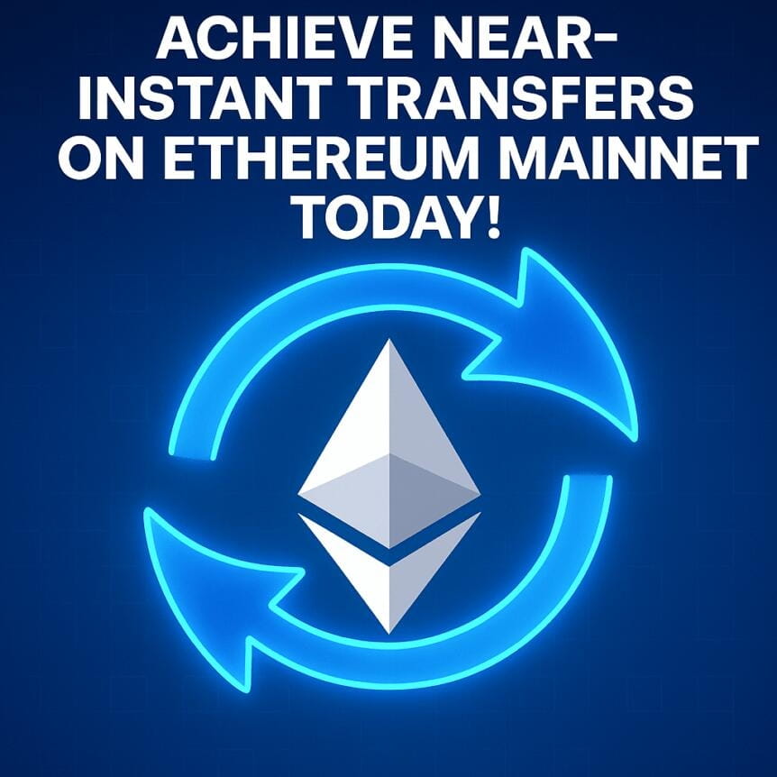 Achieve Near-Instant Transfers On Ethereum Mainnet Today!