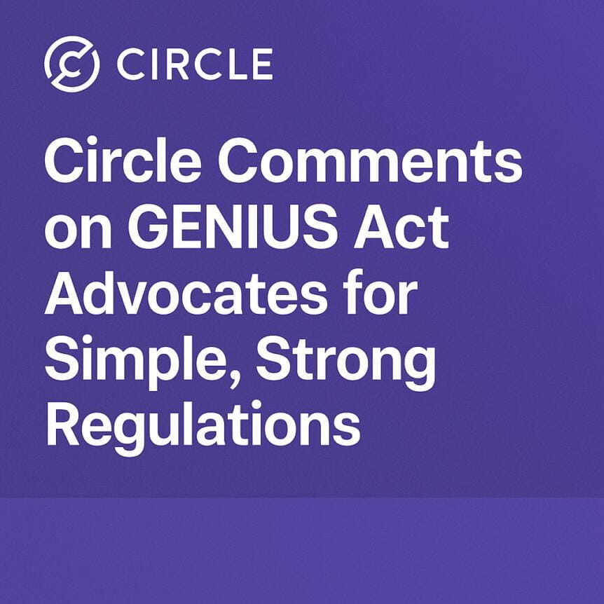 Circle Comments On Genius Act: Advocates For Simple, Strong Regulations