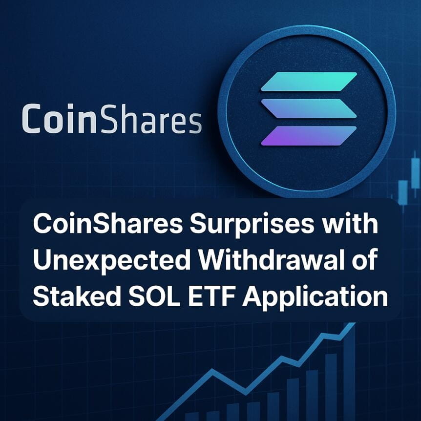 Coinshares Surprises With Unexpected Withdrawal Of Staked Sol Etf Application