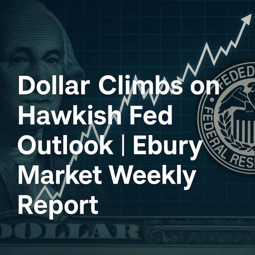 Hawkish Fed Buoys Dollar | Ebury Market Weekly Report