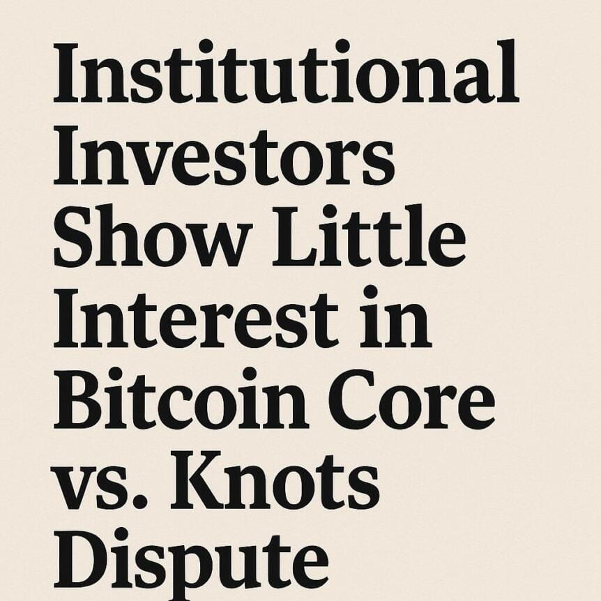 Institutional Investors Show Little Interest In Bitcoin Core Vs. Knots Dispute