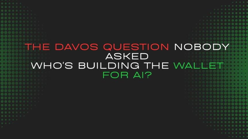 The Davos Question Nobody Asked: Who's Building The Wallet For Ai?