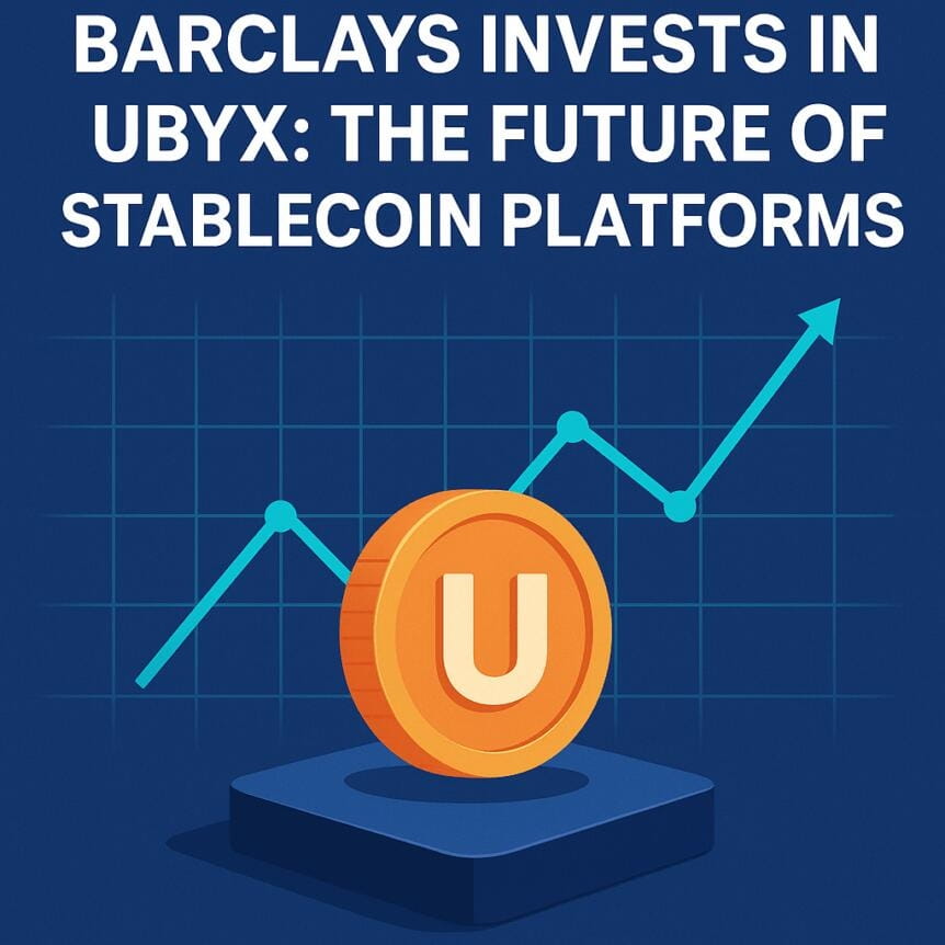 Barclays Invests In Ubyx: The Future Of Stablecoin Platforms