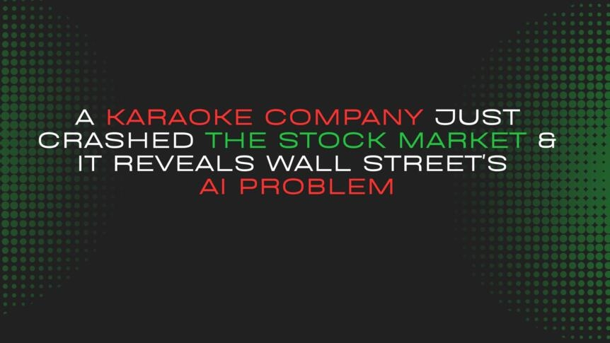 A Karaoke Company Just Crashed The Stock Market & It Reveals Wall Street's Ai Problem