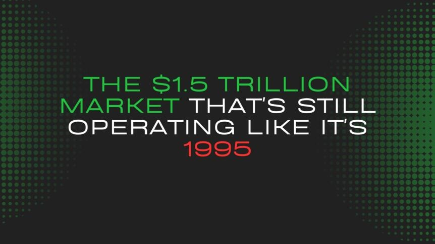 The $1.5 Trillion Market That's Still Operating Like It's 1995