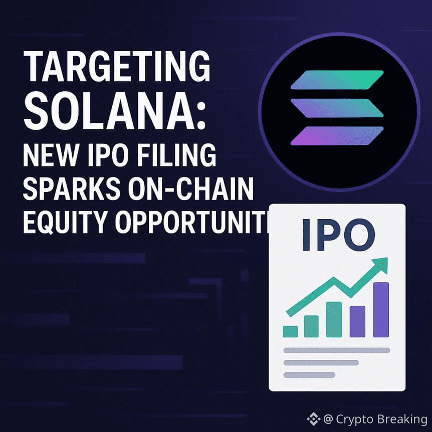 Targeting Solana: New Ipo Filing Sparks On-Chain Equity Opportunities