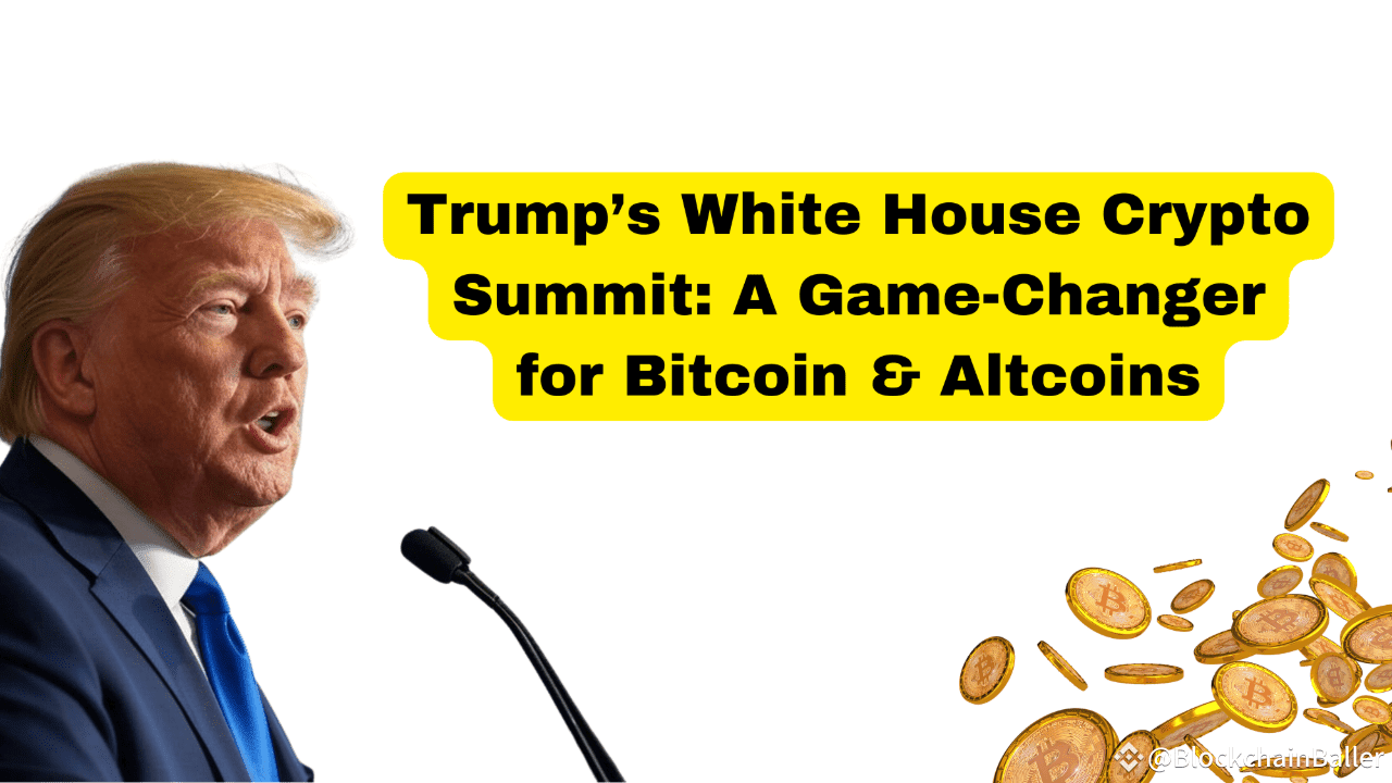 Trumps White House Crypto Summit: Ein Wendepunkt für Bitcoin & Altcoins |  BlockchainBaller auf Binance Square
