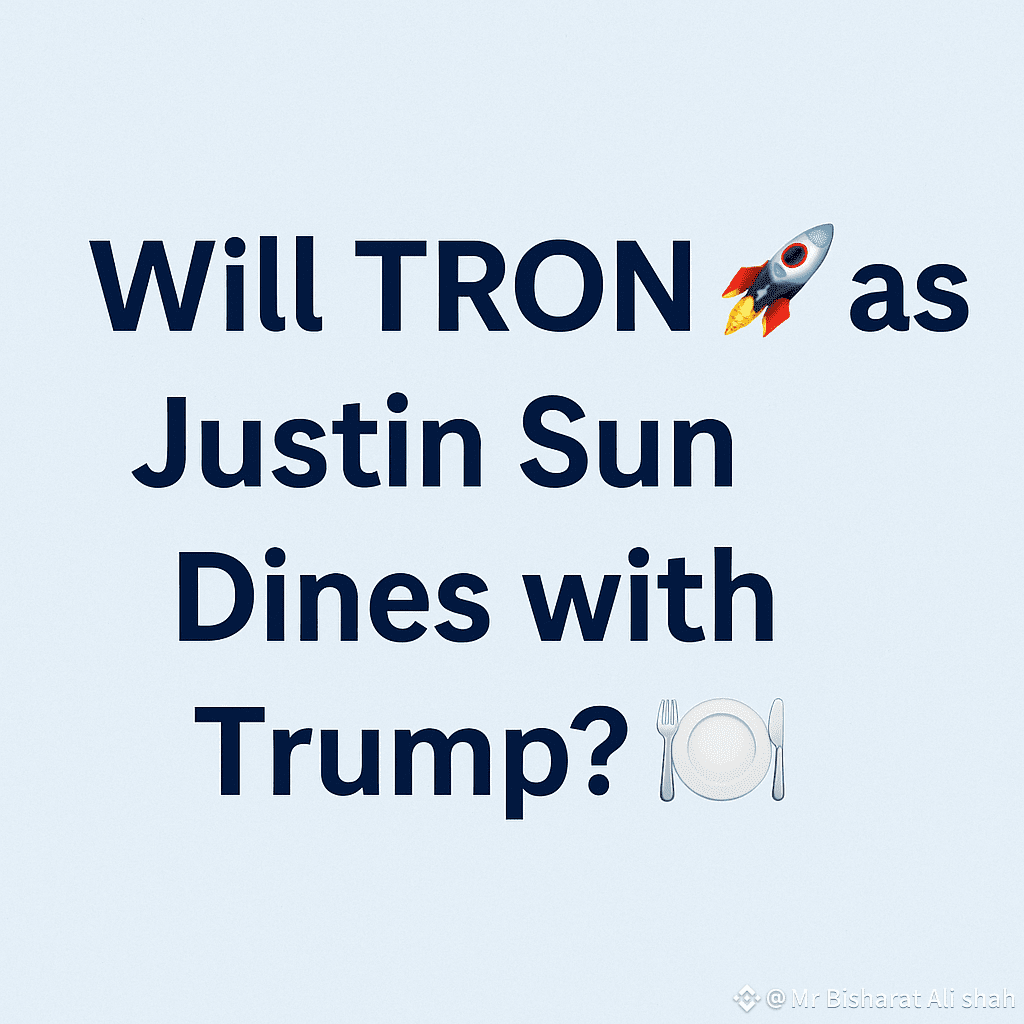 Will TRON 🚀 as Justin Sun Dines with Trump? 🍽️ The crypto | Mr Bisharat  Ali shah on Binance Square