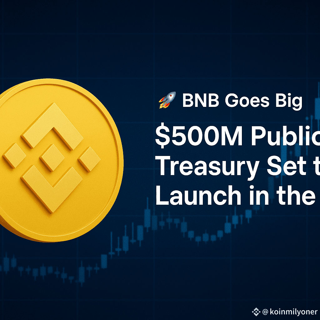 🚀 BNB Goes Big — $500M Public Treasury Set to Launch in the | koinmilyoner  on Binance Square