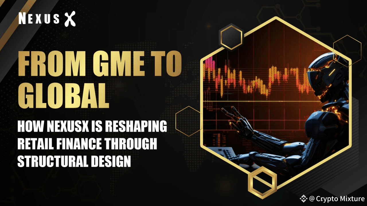 From GME to Global: How NexusX Is Redefining Retail Finance Through  Structural Design | Crypto Mixture على Binance Square