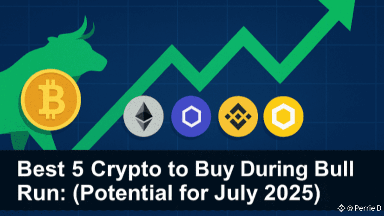 Best 5 Crypto to Buy During Bull Run: (Potential for July 2025) | Perrie D  on Binance Square