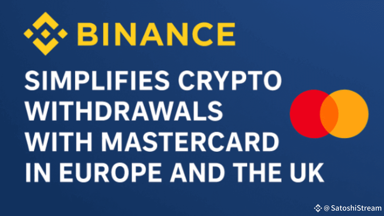 Binance Simplifies Crypto Withdrawals with Mastercard Integration in Europe  and the UK | SatoshiStream on Binance Square