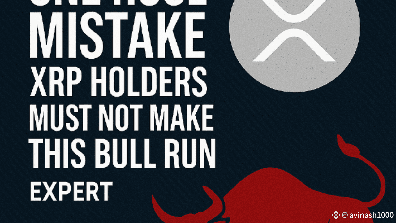 One Huge Mistake XRP Holders Must Avoid in This Bull Run, According to  Experts | avinash1000 on Binance Square
