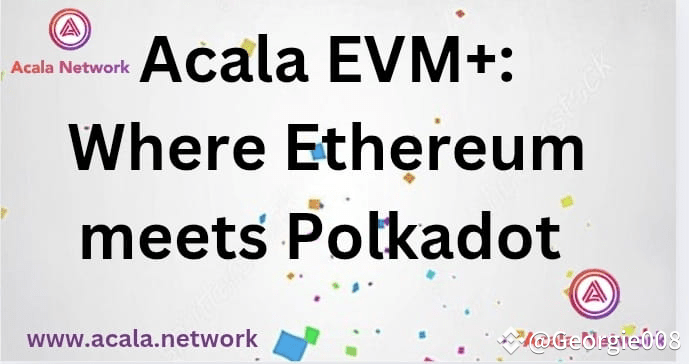 Acala EVM+: Where Ethereum Meets Polkadot! Blockchain inno | Georgie008 ...