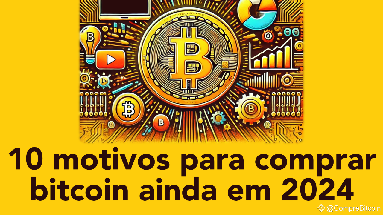 10 reasons to buy bitcoin in 2024 | CompreBitcoin on Binance Square