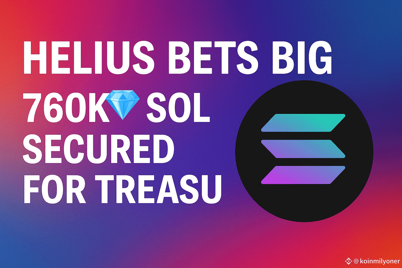 Helius Bets Big 💎 – 760K SOL Secured for Treasury Helius M | koinmilyoner  على Binance Square