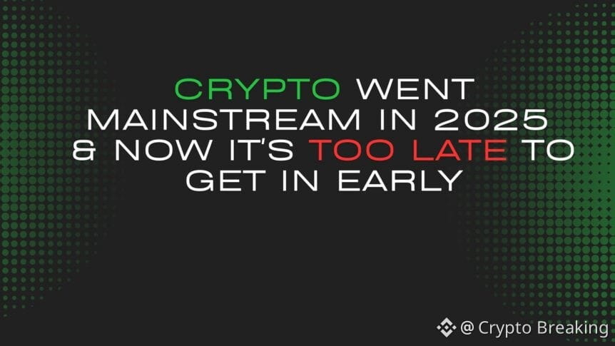 Crypto Went Mainstream In 2025 & Now It's Too Late To Get In Early