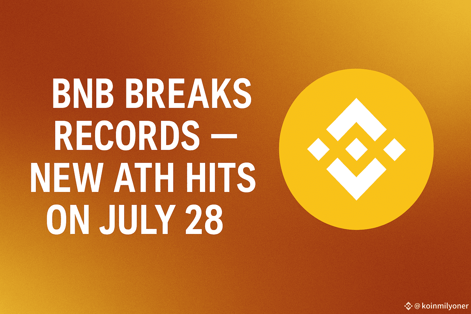 📈 BNB Breaks Records — New ATH Hits on July 28! BNB | koinmilyoner on  Binance Square