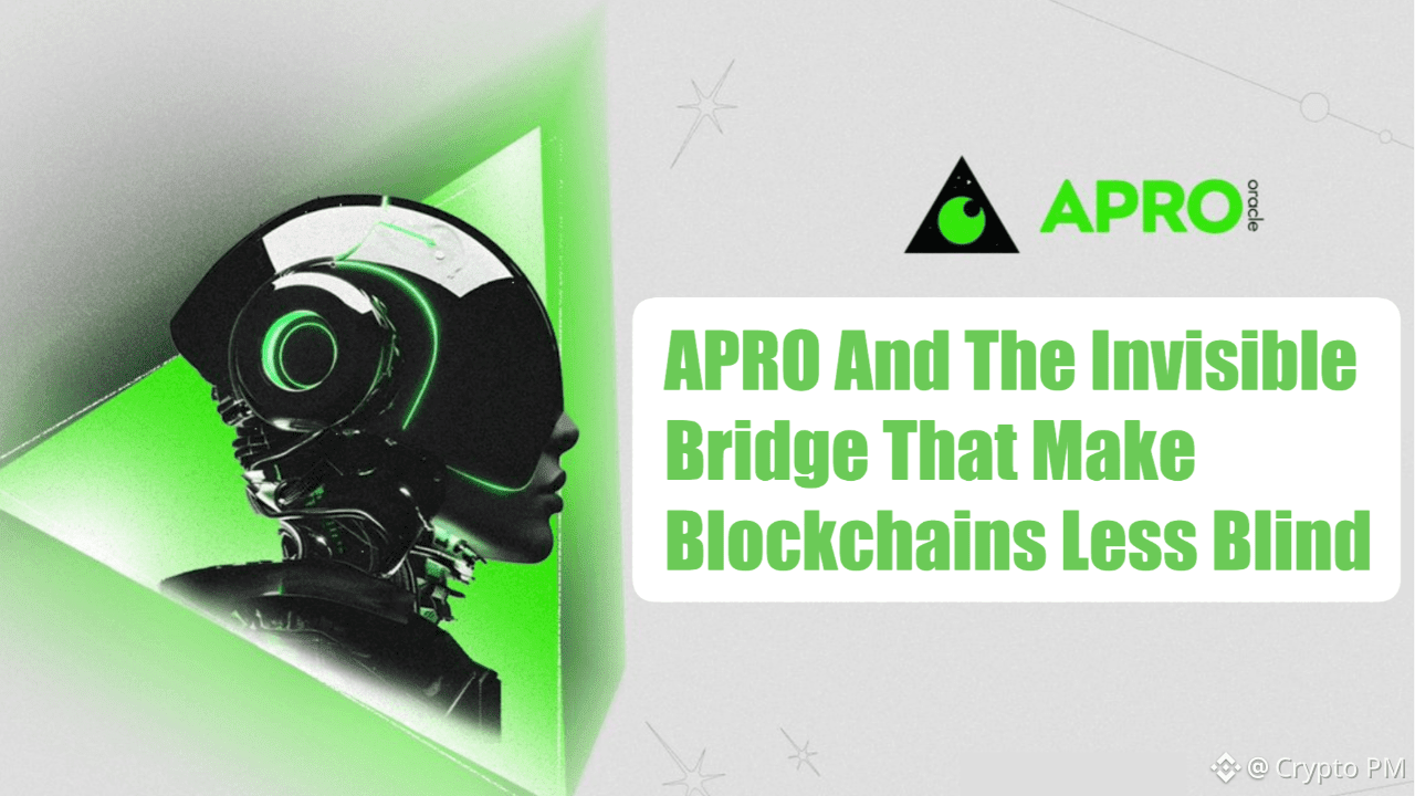 APRO And The Invisible Bridge That Make Blockchains Less Blind | Crypto PM  on Binance Square