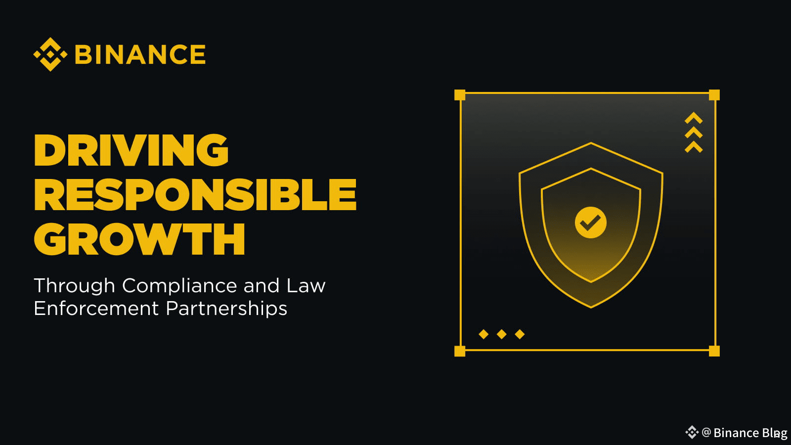 Binance Drives Responsible Growth Through Compliance and Law Enforcement  Partnerships | Binance Blog on Binance Square
