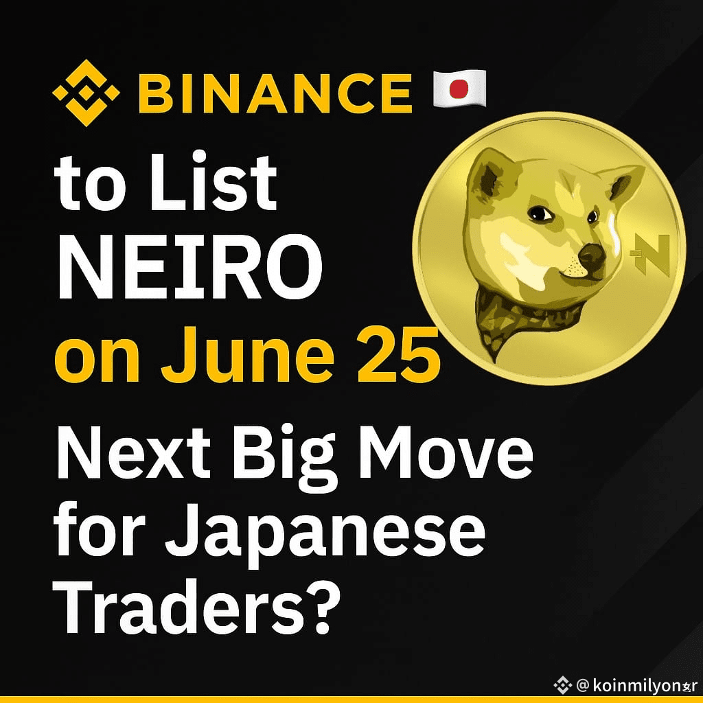 🇯🇵 Binance Japan to List NEIRO on June 25 — Next Big Move | koinmilyoner  on Binance Square