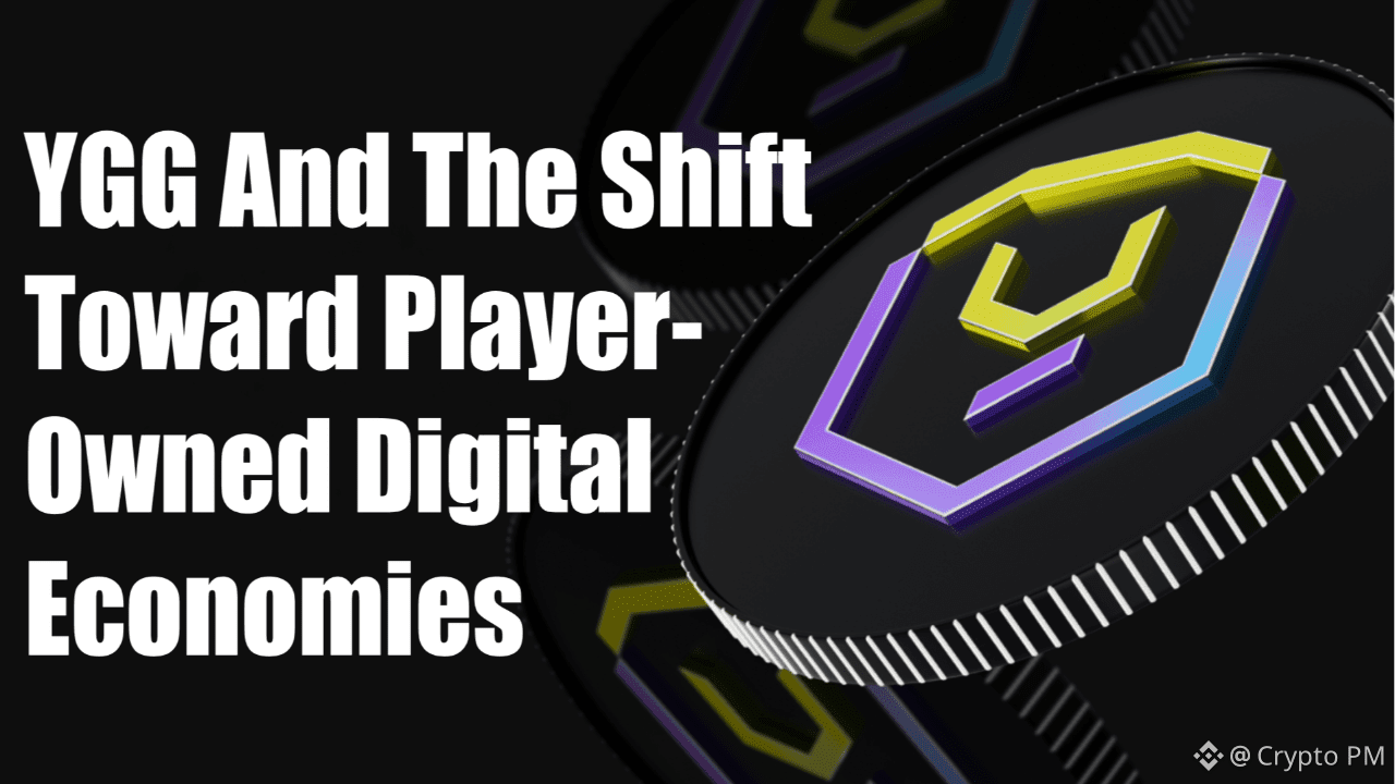YGG And The Shift Toward Player-Owned Digital Economies | Crypto PM on  Binance Square
