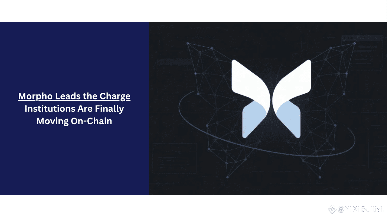 Institutions Are Finally Moving On-Chain — Morpho Leads the Charge |  INSIGHTER Yi Xi on Binance Square