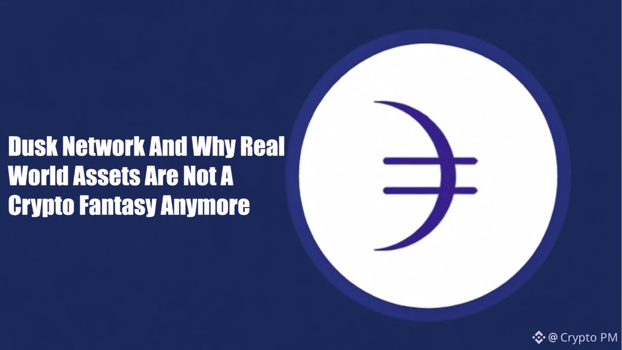 Dusk Network et pourquoi les actifs du monde réel ne sont plus un fantasme  crypto | Crypto PM sur Binance Square