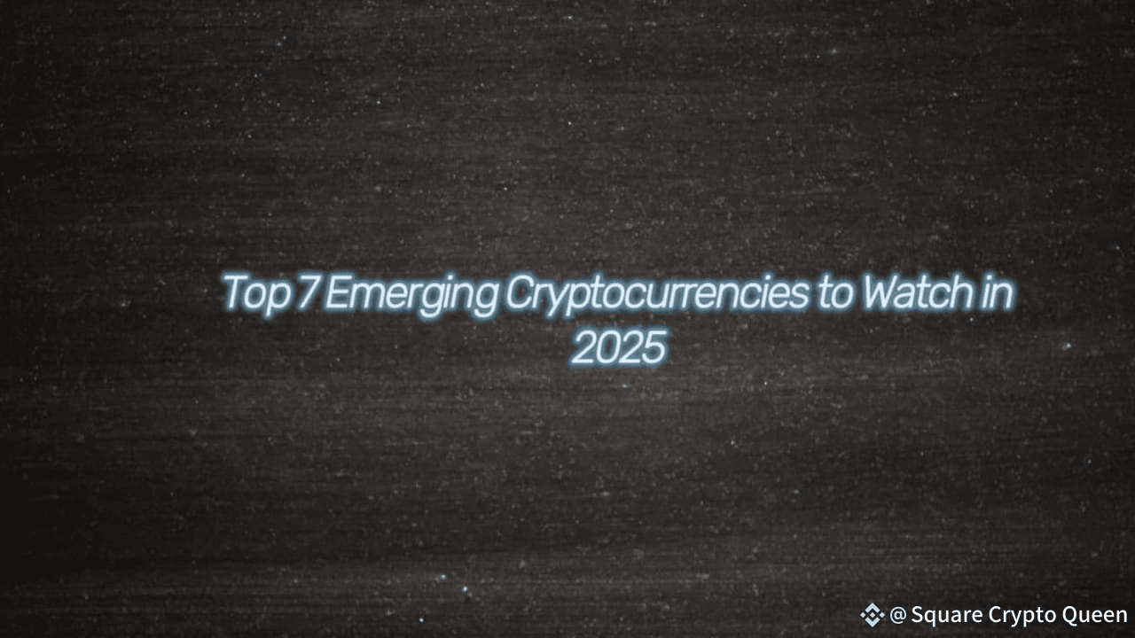 Top 7 Emerging Cryptocurrencies to Watch in 2025 | YouSma CrYptO QuEen on  Binance Square
