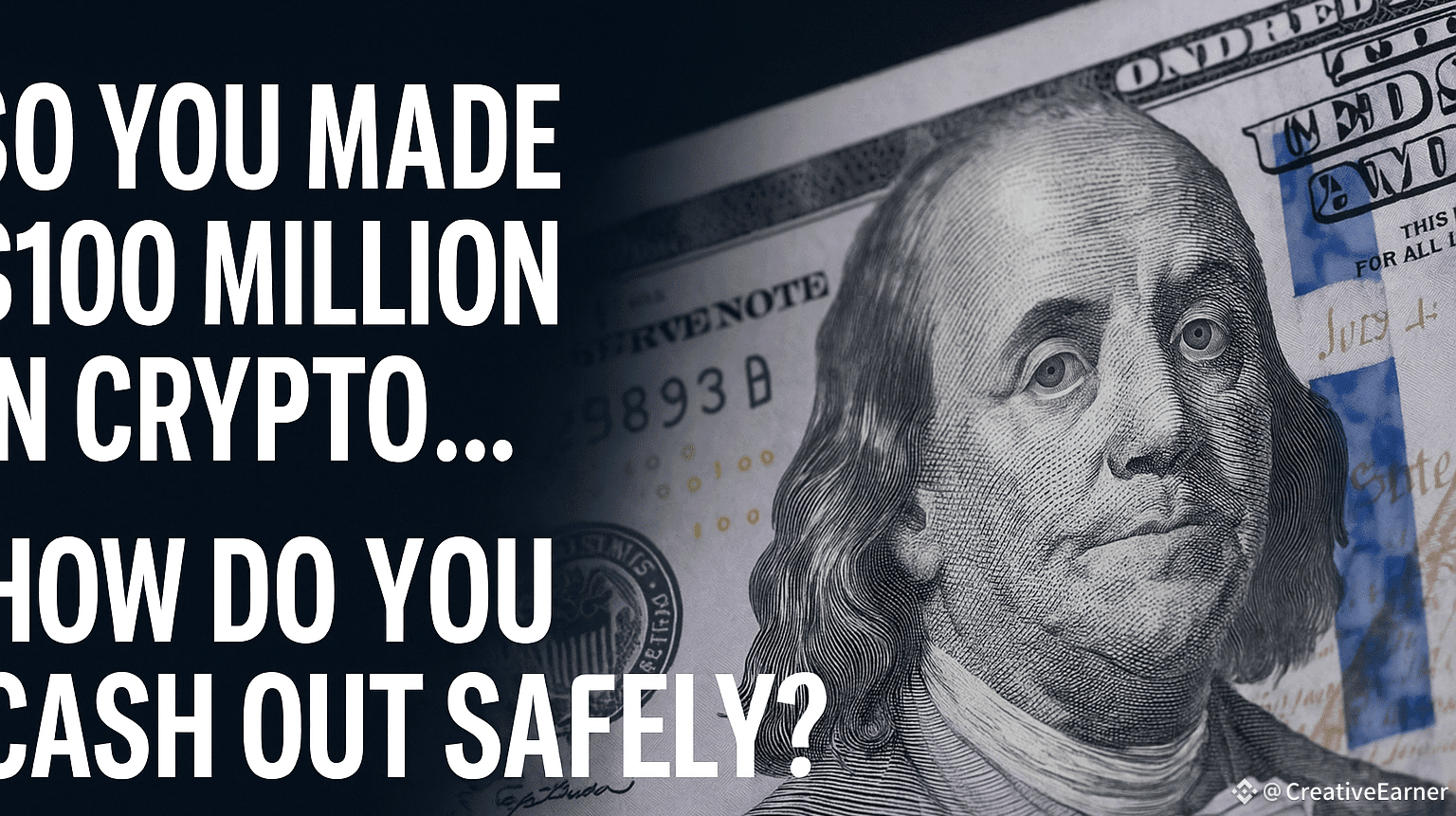 💸 So You Made $100 Million in Crypto… How Do You Cash Out Safely? |  CreativeEarner on Binance Square