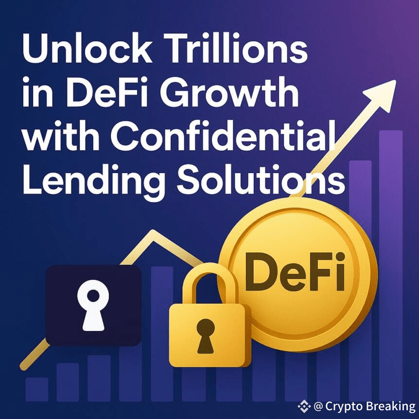 Unlock Trillions In Defi Growth With Confidential Lending Solutions