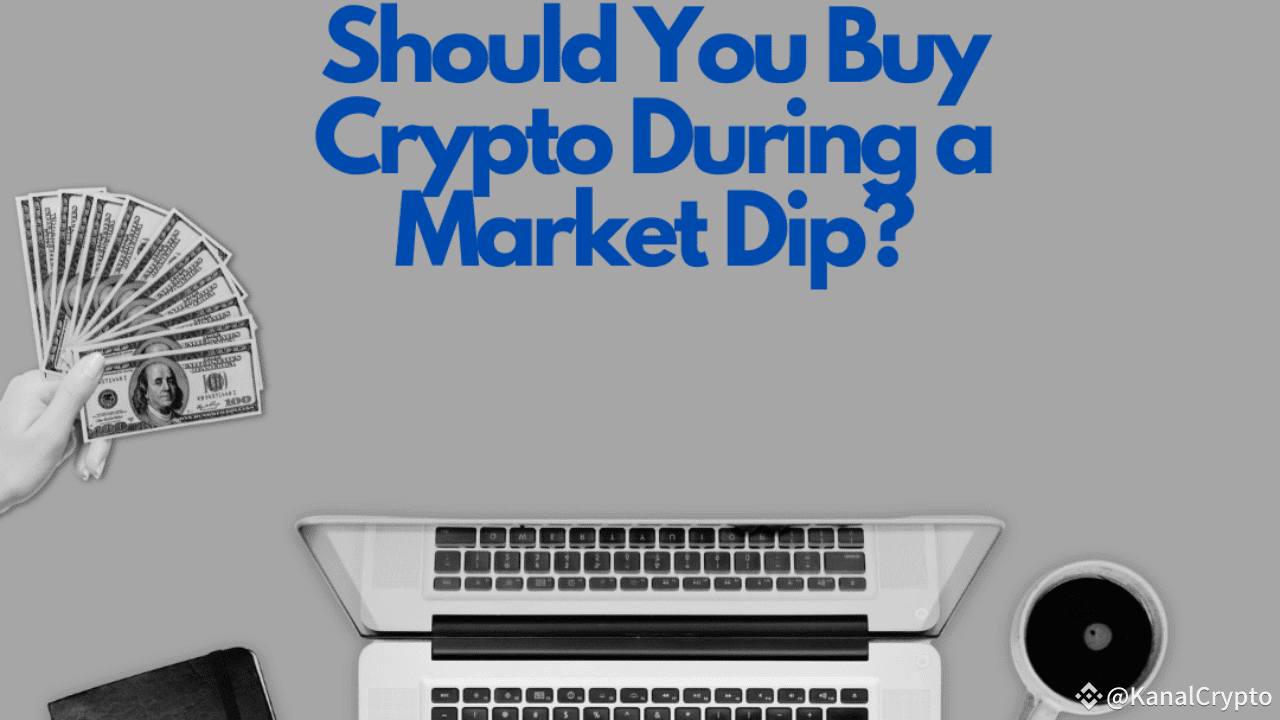Should You Buy Crypto During a Market Dip? | KanalCrypto on Binance Square