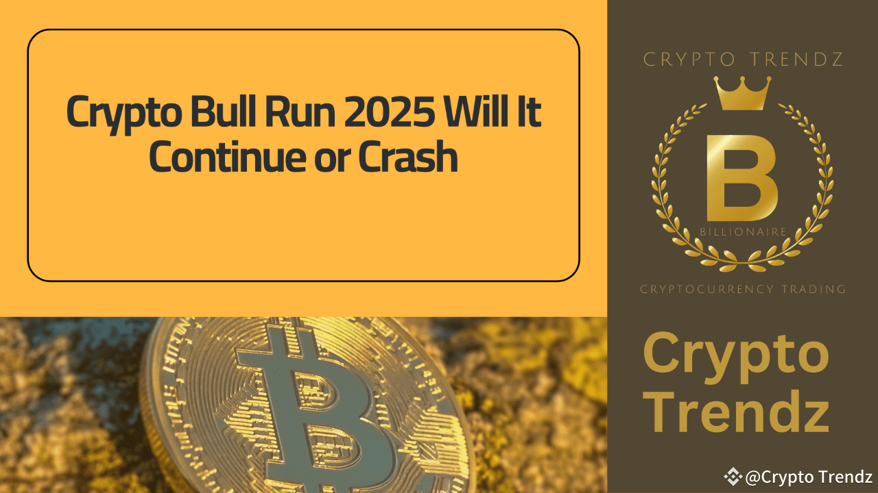 Crypto Bull Run 2025 Will It Continue or Crash | Crypto Trendz on Binance  Square