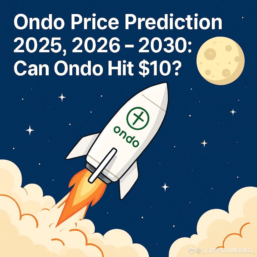 ONDO Price Prediction 2025, 2026 – 2030: Can Ondo Hit $10? | _CRYPTO WORLD_  on Binance Square