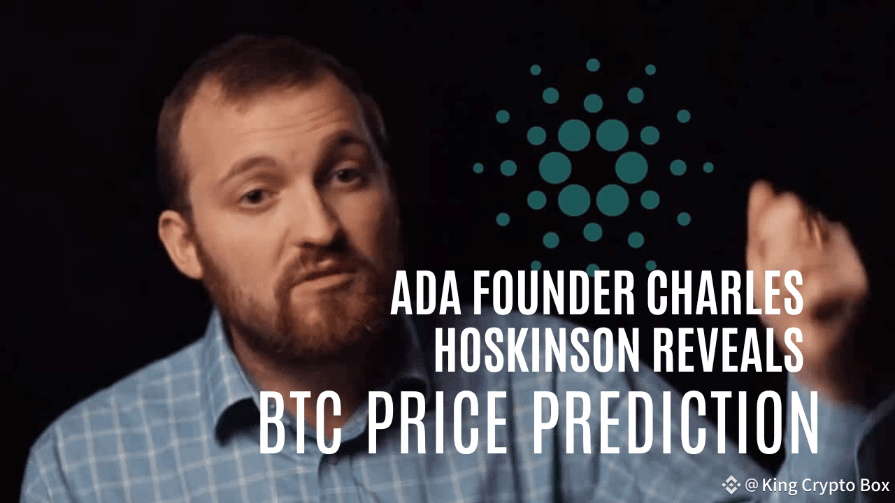 Cardano (ADA) Founder Charles Hoskinson Reveals His Bitcoin (BTC) Price  Prediction – “Amazon, Apple, | King Crypto Box on Binance Square