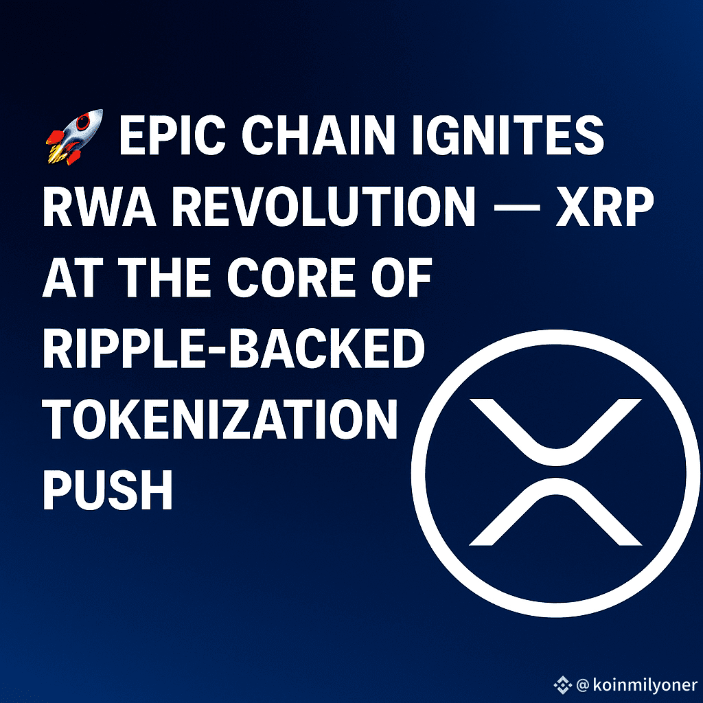 🚀 Epic Chain Ignites RWA Revolution — XRP at the Core of | koinmilyoner on  Binance Square
